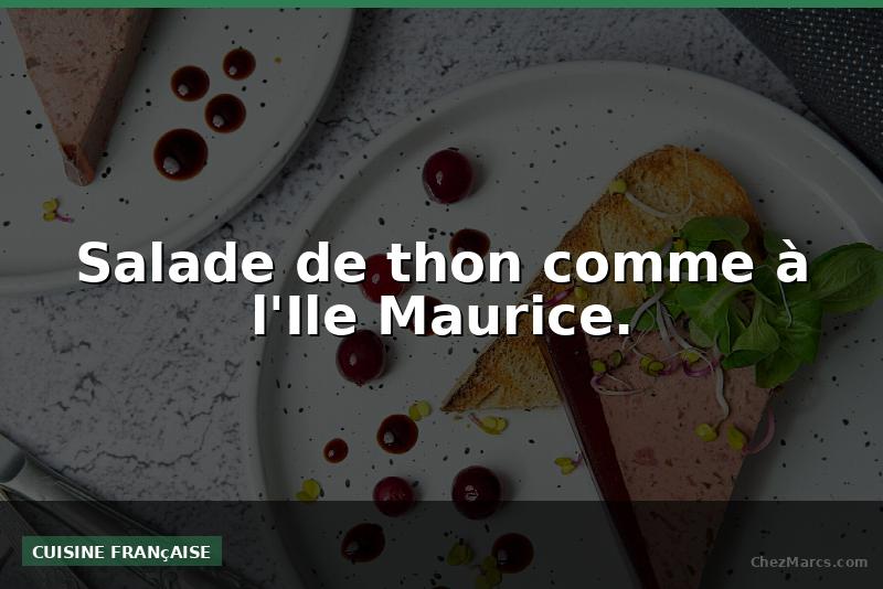 Salade de thon comme à l'Ile Maurice.