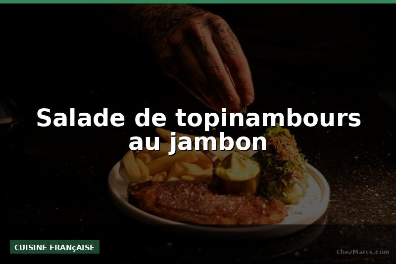 Salade de topinambours au jambon