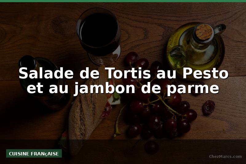 Salade de Tortis au Pesto et au jambon de parme