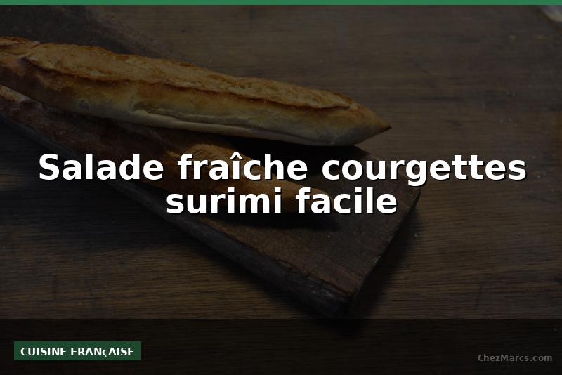 Salade fraîche courgettes surimi facile