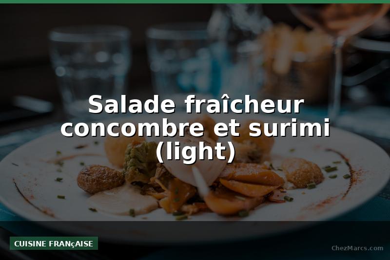 Salade fraîcheur concombre et surimi (light)