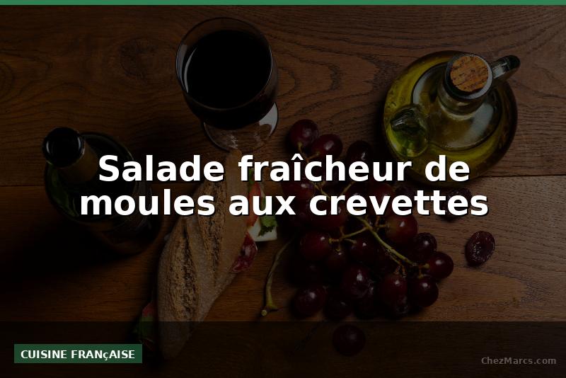 Salade fraîcheur de moules aux crevettes