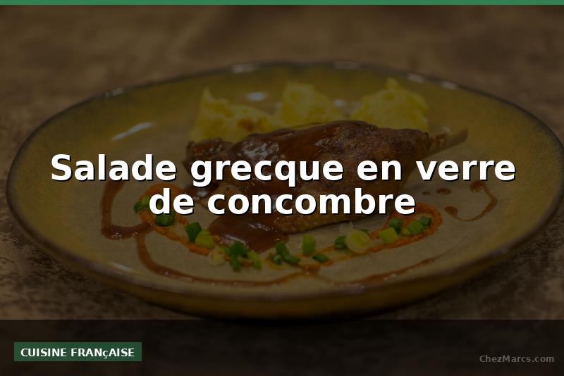 Salade grecque en verre de concombre