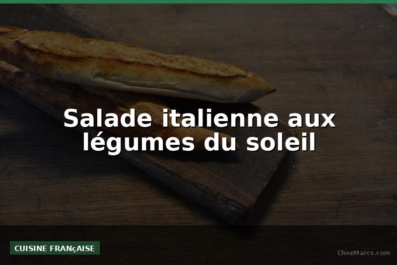 Salade italienne aux légumes du soleil