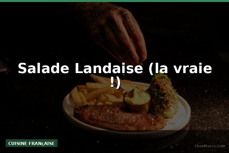 Salade Landaise (la vraie !)