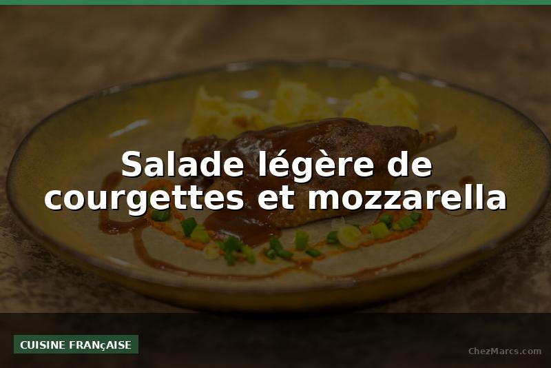 Salade légère de courgettes et mozzarella