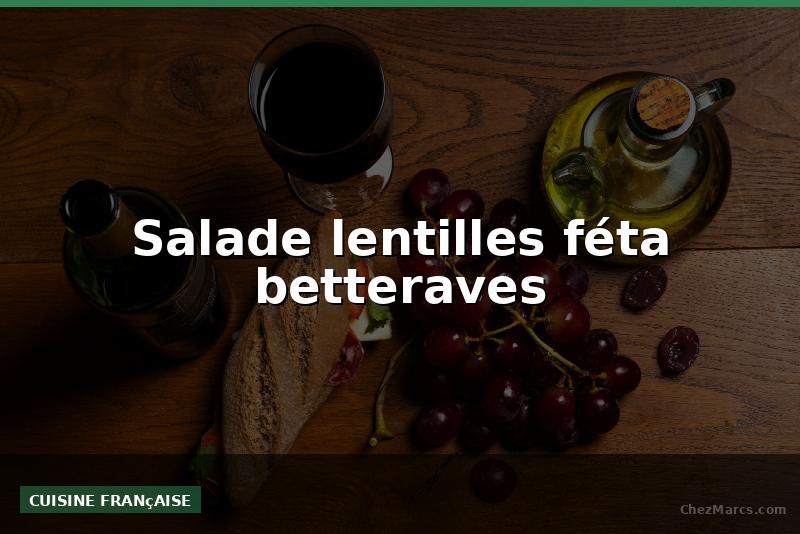 Salade lentilles féta betteraves