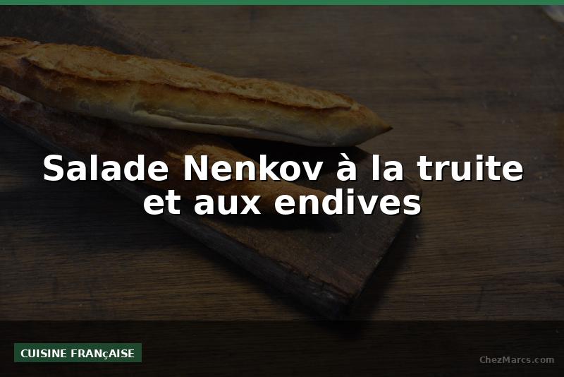 Salade Nenkov à la truite et aux endives