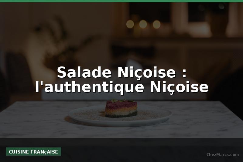 Salade Niçoise : l'authentique Niçoise