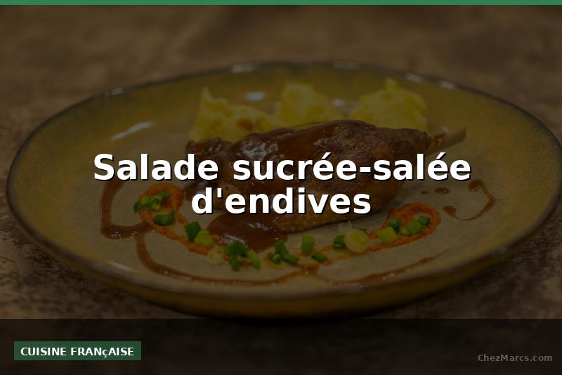Salade sucrée-salée d'endives