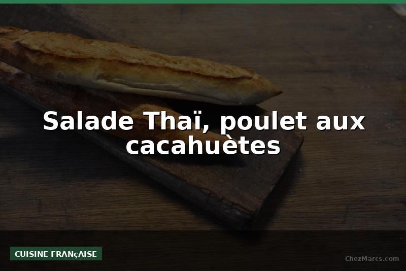 Salade Thaï, poulet aux cacahuètes
