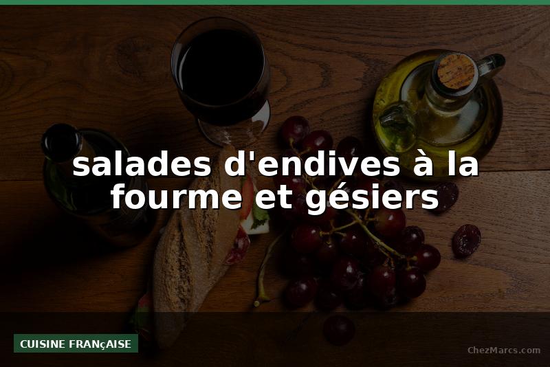 salades d'endives à la fourme et gésiers