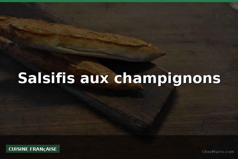 Salsifis aux champignons