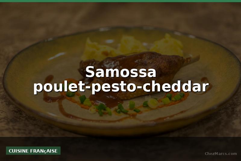 Samossa poulet-pesto-cheddar