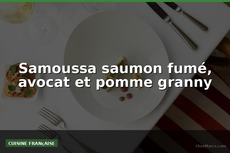 Samoussa saumon fumé, avocat et pomme granny