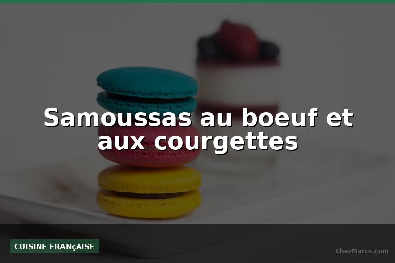 Samoussas au boeuf et aux courgettes