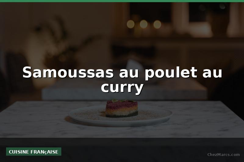 Samoussas au poulet au curry