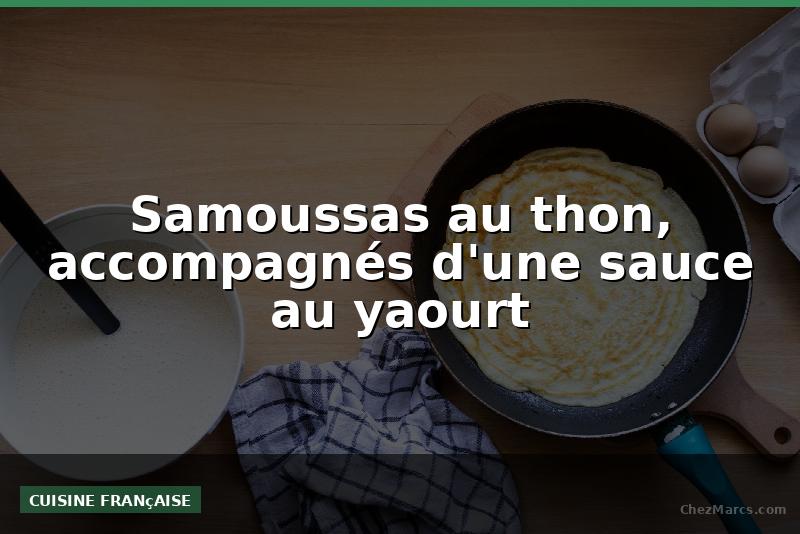 Samoussas au thon, accompagnés d'une sauce au yaourt