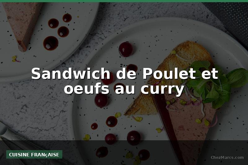 Sandwich de Poulet et oeufs au curry