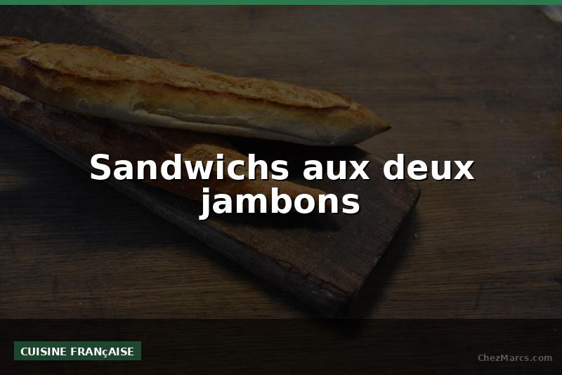 Sandwichs aux deux jambons