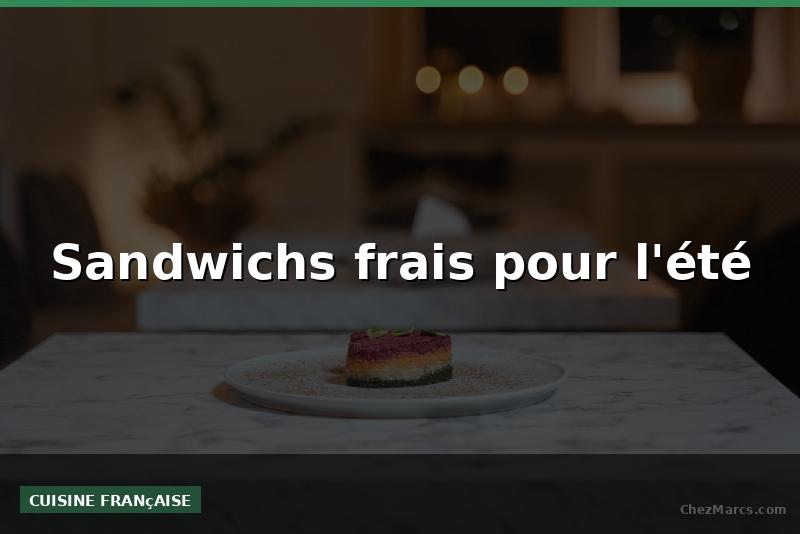 Sandwichs frais pour l'été