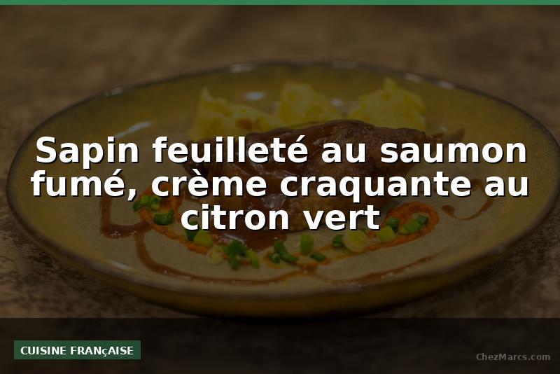 Sapin feuilleté au saumon fumé, crème craquante au citron vert