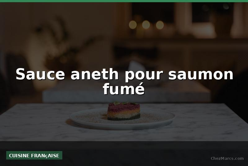 Sauce aneth pour saumon fumé