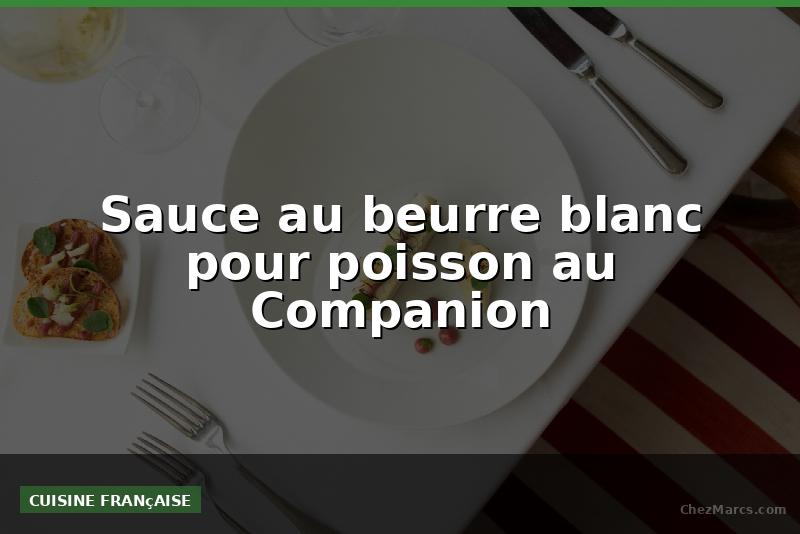 Sauce au beurre blanc pour poisson au Companion
