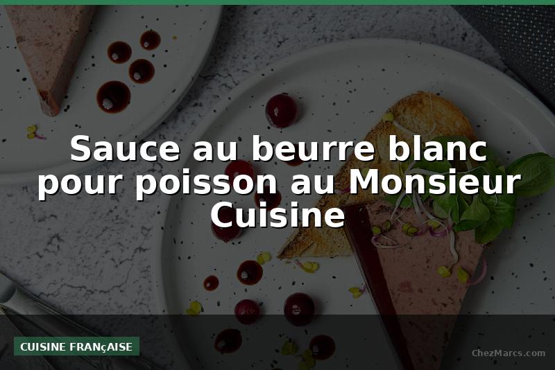 Sauce au beurre blanc pour poisson au Monsieur Cuisine