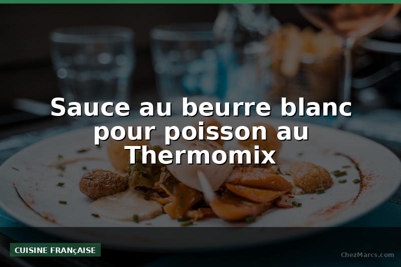 Sauce au beurre blanc pour poisson au Thermomix