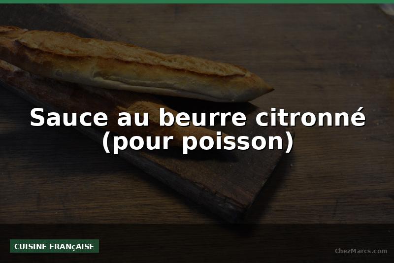 Sauce au beurre citronné (pour poisson)