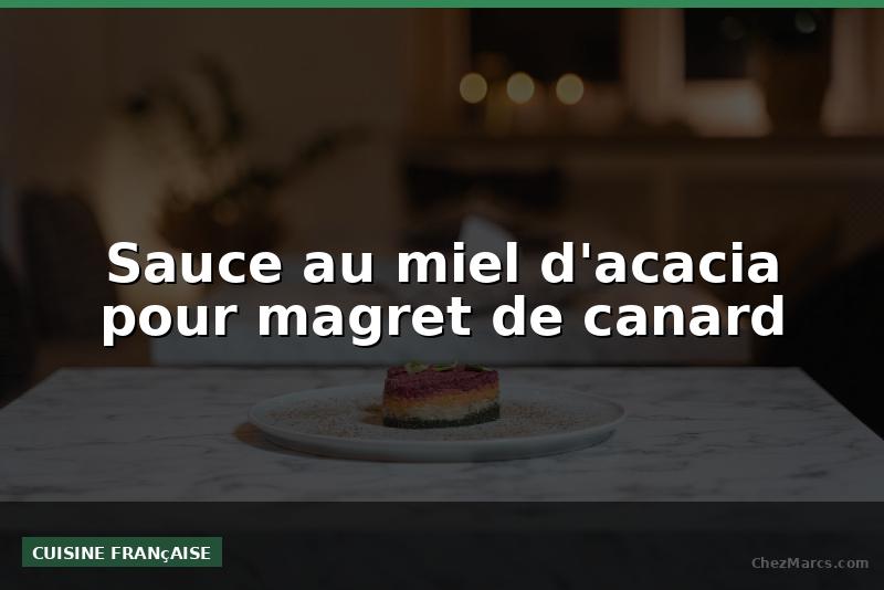 Sauce au miel d'acacia pour magret de canard