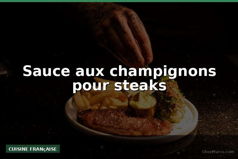 Sauce aux champignons pour steaks