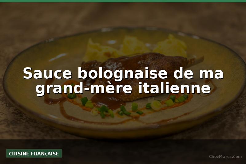 Sauce bolognaise de ma grand-mère italienne