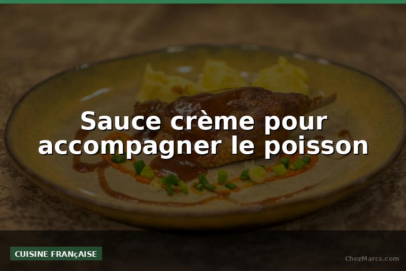 Sauce crème pour accompagner le poisson