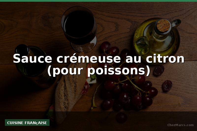 Sauce crémeuse au citron (pour poissons)