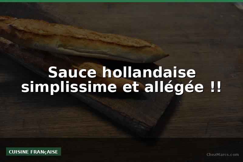 Sauce hollandaise simplissime et allégée !!