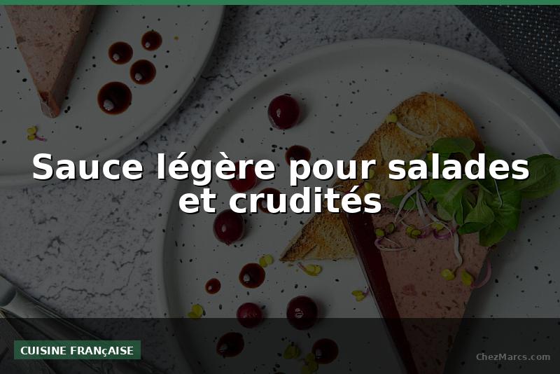 Sauce légère pour salades et crudités