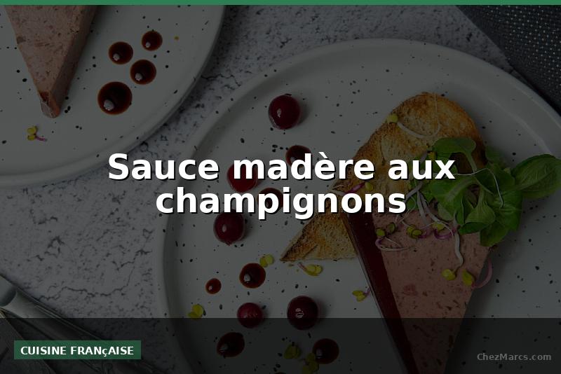 Sauce madère aux champignons