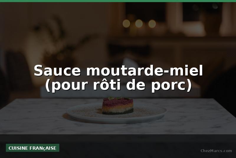 Sauce moutarde-miel (pour rôti de porc)