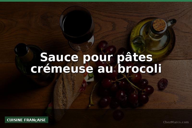 Sauce pour pâtes crémeuse au brocoli