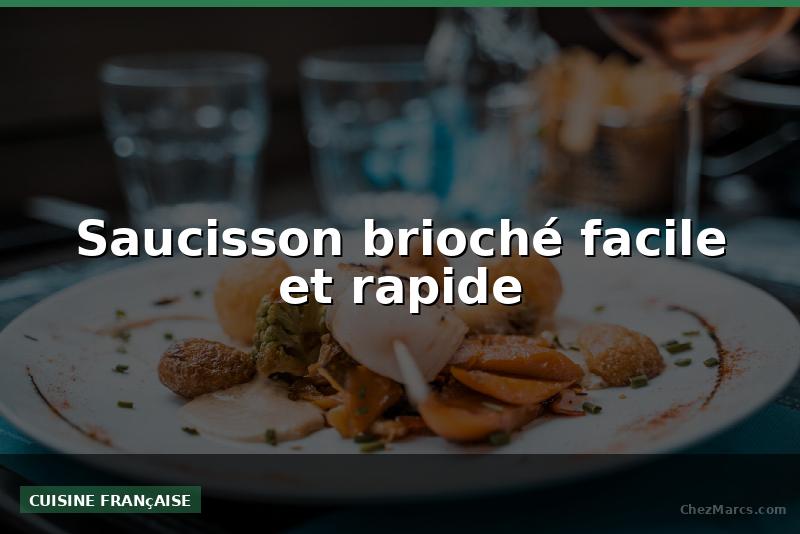 Saucisson brioché facile et rapide