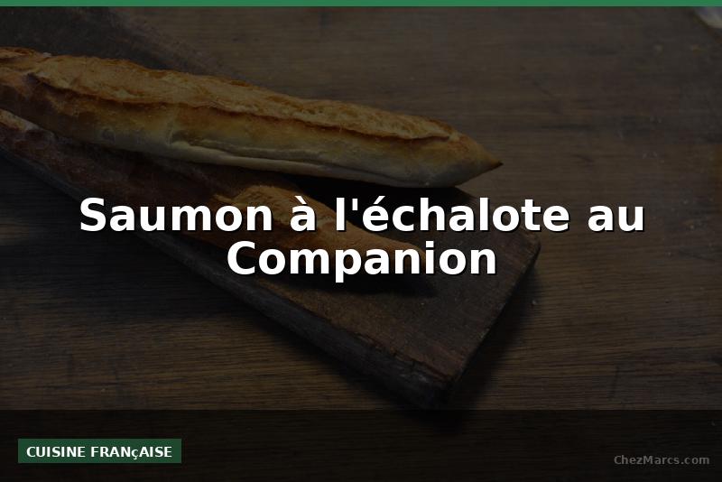 Saumon à l'échalote au Companion