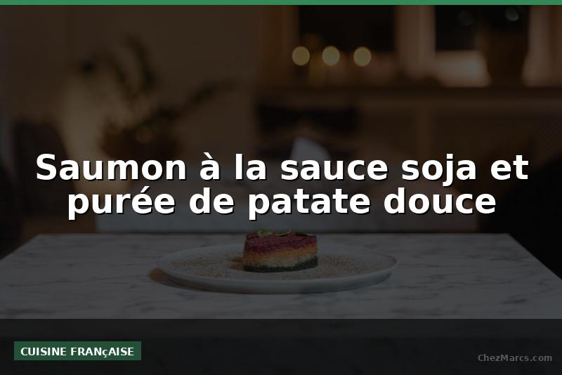Saumon à la sauce soja et purée de patate douce