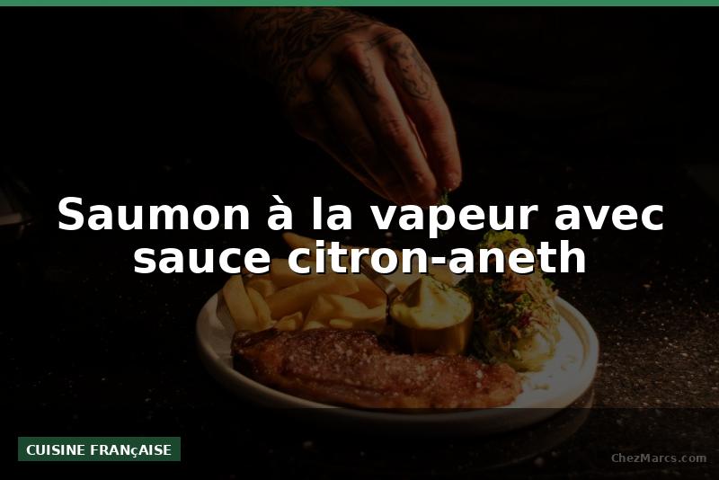 Saumon à la vapeur avec sauce citron-aneth