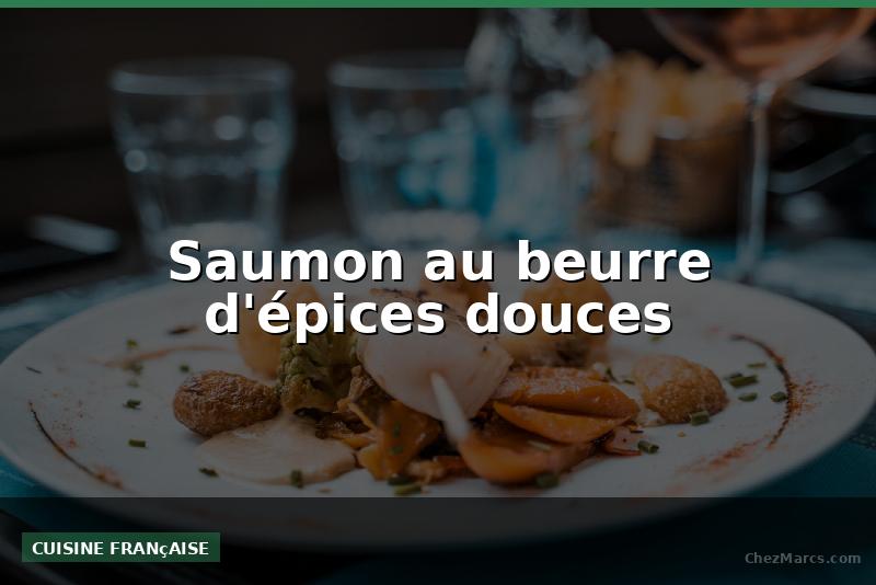 Saumon au beurre d'épices douces