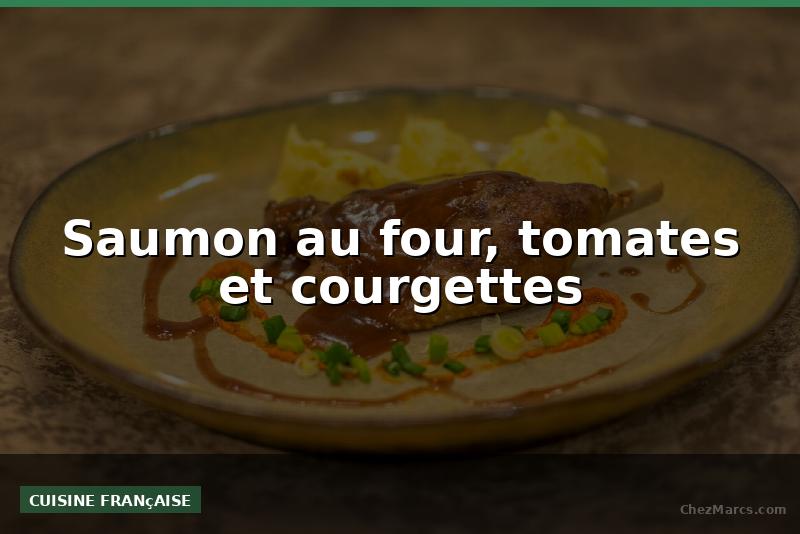 Saumon au four, tomates et courgettes
