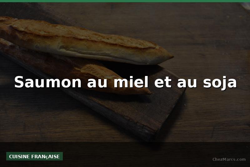 Saumon au miel et au soja
