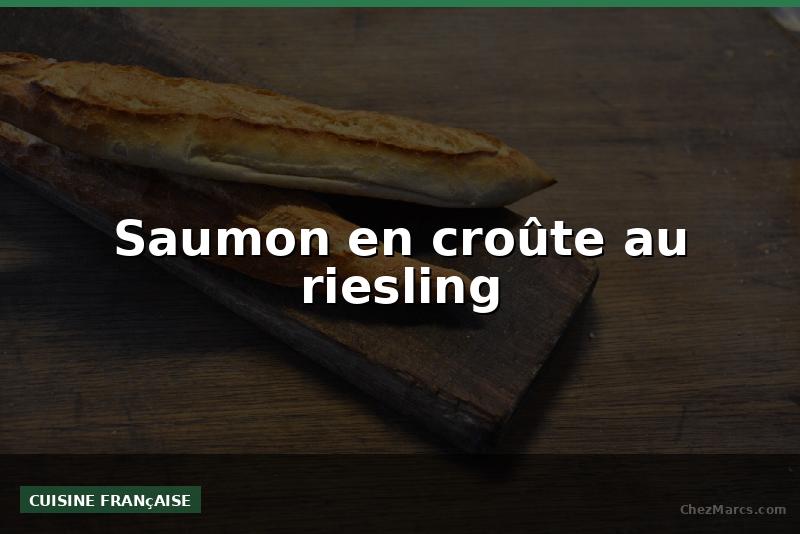 Saumon en croûte au riesling