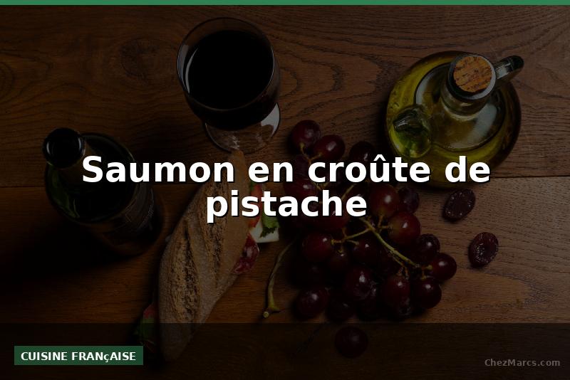 Saumon en croûte de pistache
